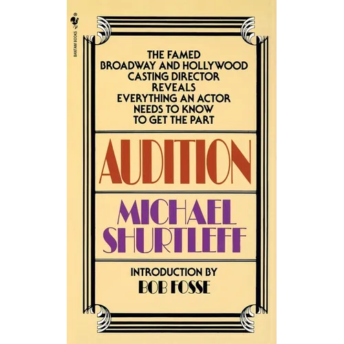 Audition: Everything an Actor Needs to Know to Get the Part