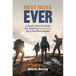 Best Boss Ever: A Quick How-to-Guide for Inspiring Excellence as a Frontline Leader - Paperback