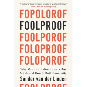 Foolproof: Why Misinformation Infects Our Minds and How to Build Immunity - Paperback