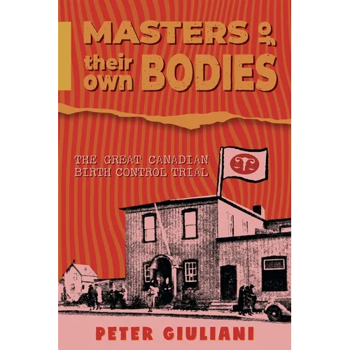 Masters of Their Own Bodies: The Great Canadian Birth Control Trial - Paperback