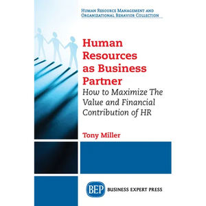 Human Resources As Business Partner: How to Maximize The Value and Financial Contribution of HR - Paperback