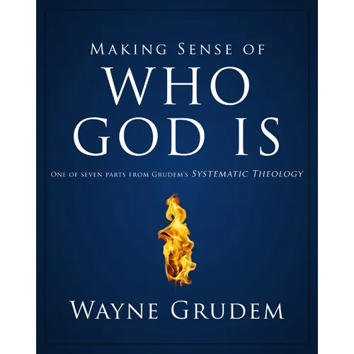 Making Sense of Who God Is: One of Seven Parts from Grudem's Systematic Theology 2 - Paperback
