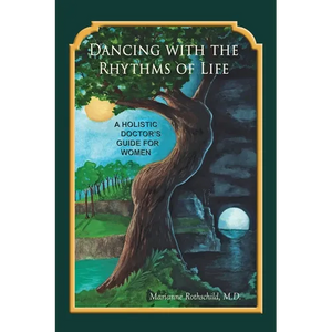 Dancing with the Rhythms of Life: A Holistic Doctor's Guide for Women - Paperback