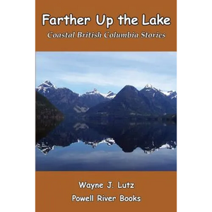 Farther Up the Lake: Coastal British Columbia Stories - Paperback