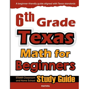 6th Grade Texas Math for Beginners: STAAR Classroom and Home School Study Guide - Paperback