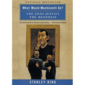 What Would Machiavelli Do?: The Ends Justify the Meanness - Paperback