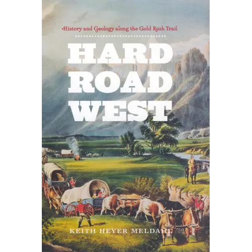 Hard Road West: History and Geology along the Gold Rush Trail - Paperback