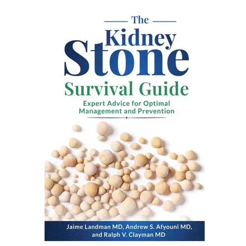 The Kidney Stone Survival Guide: Expert Advice for Optimal Management and Prevention - Paperback