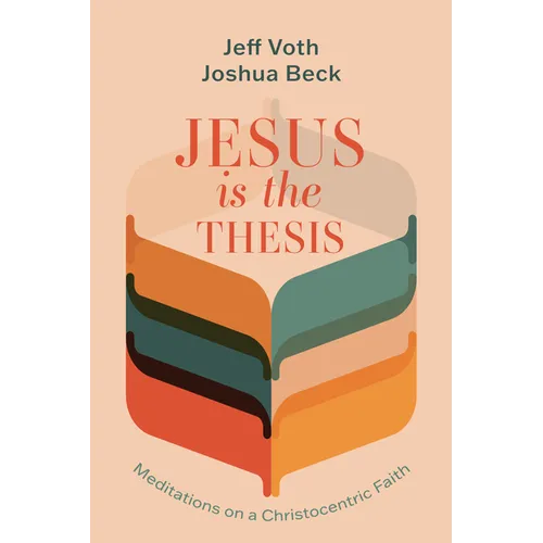 Jesus Is the Thesis: Meditations on a Christocentric Faith - Paperback