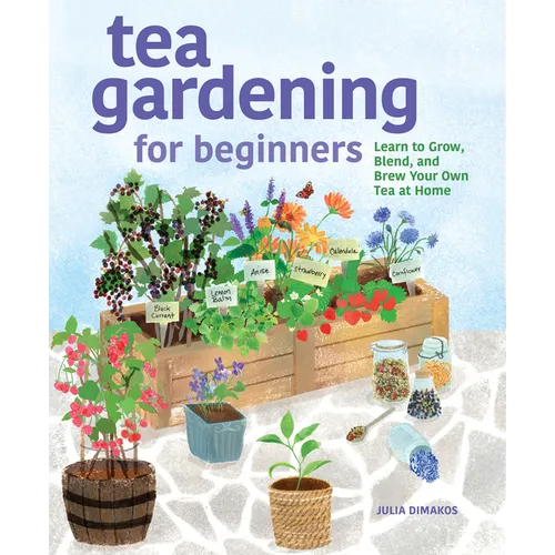 Tea Gardening for Beginners: Learn to Grow, Blend, and Brew Your Own Tea at Home - Paperback