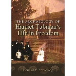 The Archaeology of Harriet Tubman's Life in Freedom - Paperback