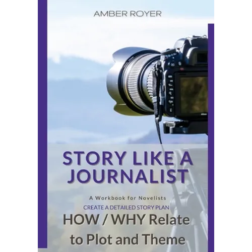 Story Like a Journalist - How and Why Relate to Plot and Theme - Paperback
