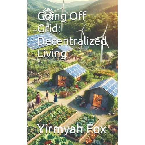Going Off Grid: Decentralized Living - Paperback