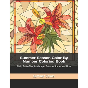 Summer Season Color By Number Coloring Book: Birds, Butterflies, Landscapes Summer Scenes and More - Paperback