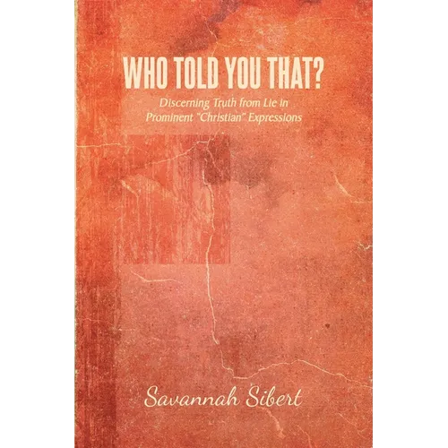 Who Told You That?: Discerning Truth from Lie in Prominent "Christian" Expressions - Paperback