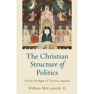The Christian Structure of Politics: On the De Regno of Thomas Aquinas - Paperback