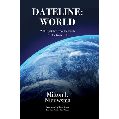 Dateline: World-20 Dispatches from the Earth & One from Hell - Paperback