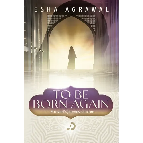To Be Born Again: A Revert's Journey to Islam - Paperback