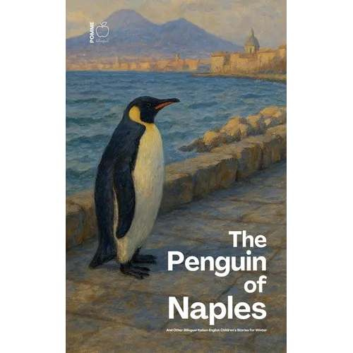 The Penguin of Naples And Other Bilingual Italian-English Children's Stories for Winter - Paperback