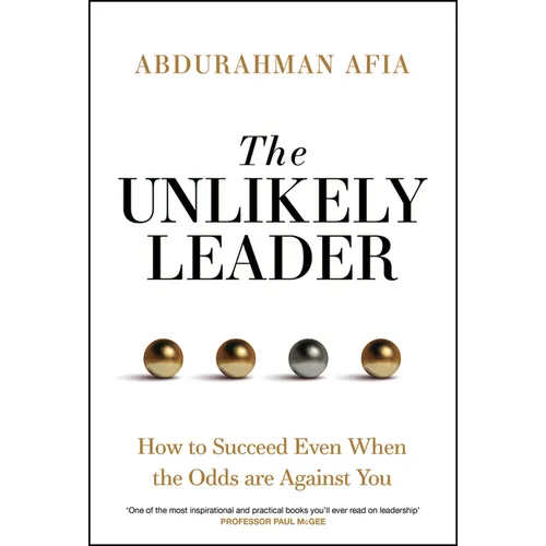 The Unlikely Leader: How to Succeed, Even When the Odds Are Against You - Hardcover