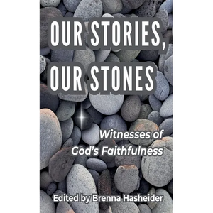 Our Stories, Our Stones: Witnesses of God's Faithfulness - Paperback