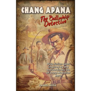 Chang Apana: The Bullwhip Detective - Paperback