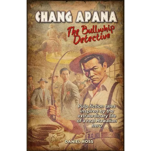 Chang Apana: The Bullwhip Detective - Paperback