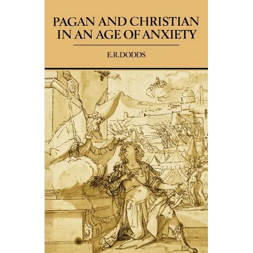 Pagan and Christian in an Age of Anxiety: Some Aspects of Religious Experience from Marcus Aurelius to Constantine - Paperback