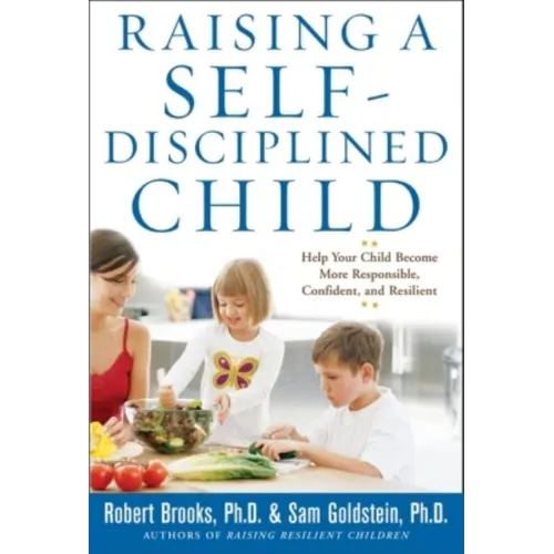 Raising a Self-Disciplined Child: Help Your Child Become More Responsible, Confident, and Resilient - Paperback