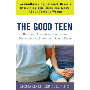 The Good Teen: Rescuing Adolescence from the Myths of the Storm and Stress Years - Paperback