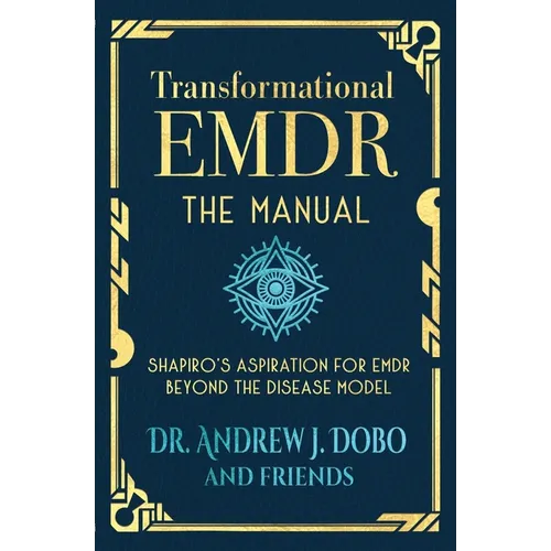 Transformational EMDR: The Manual: Shapiro's Aspiration for EMDR Beyond the Disease Model - Paperback