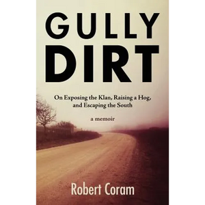 Gully Dirt: On Exposing the Klan, Raising a Hog, and Escaping the South - Paperback