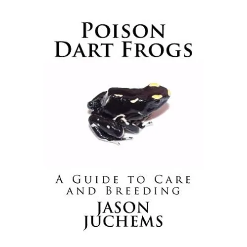 Poison Dart Frogs: A Guide to Care and Breeding - Paperback
