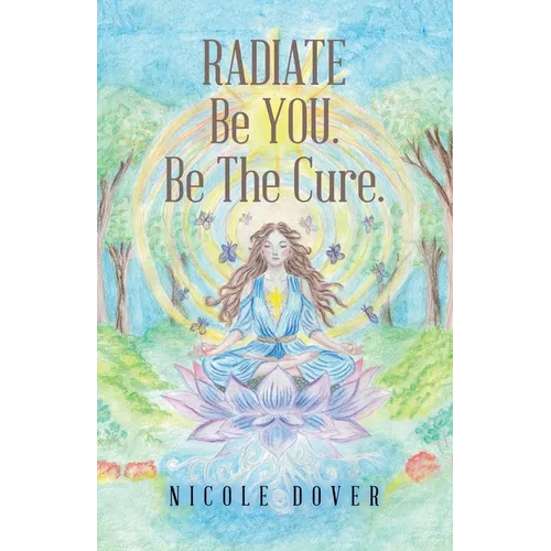 RADIATE Be YOU. Be The Cure. - Paperback