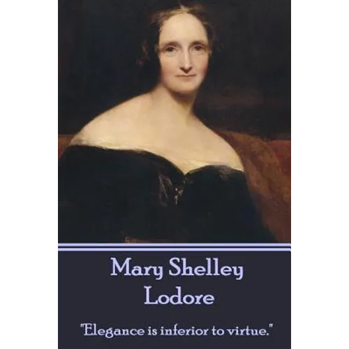 Mary Shelley - Lodore: "Elegance is inferior to virtue." - Paperback