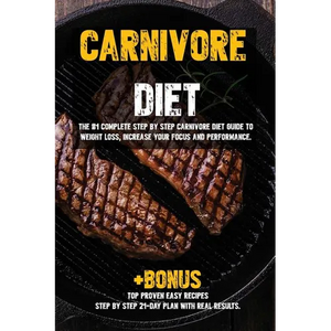 Carnivore diet: The #1 Beginners Guide to Weight loss, Increase Focus, Energy, Fight High Blood Pressure, Diabetes or Heal Digestive System. - Paperback