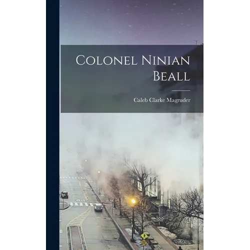 Colonel Ninian Beall - Hardcover