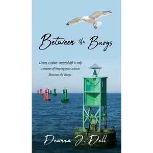 Between the Buoys: Living a values-centered life is only a matter of keeping your actions Between the Buoys. - Hardcover