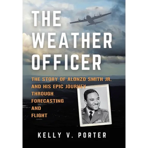 The Weather Officer: The Story of Alonzo Smith Jr. and His Epic Journey Through Forecasting and Flight - Hardcover