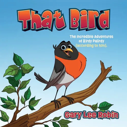 That Bird: The Incredible Adventures of Birdy Palirdy (According to Him). - Paperback