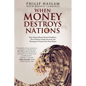 When Money Destroys Nations: How Hyperinflation Ruined Zimbabwe, How Ordinary People Survived, and Warnings for Nations that Print Money - Paperback