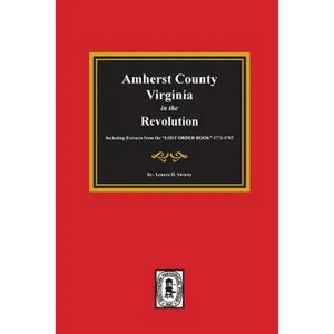 Amherst County, Virginia in the Revolution. Including Extracts from the "LOST ORDER BOOK" 1773-1782. - Paperback