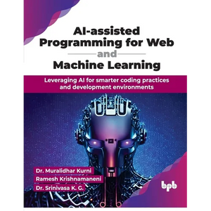 AI-assisted Programming for Web and Machine Learning: Leveraging AI for smarter coding practices and development environments (English Edition) - Paperback