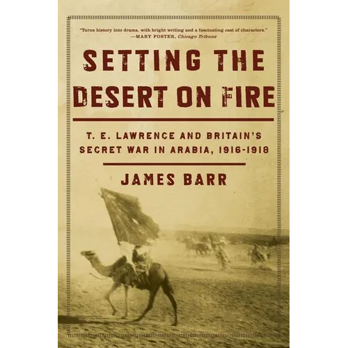 Setting the Desert on Fire: T.E. Lawrence and Britain's Secret War in Arabia, 1916-1918 - Paperback