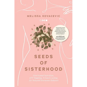 Seeds of Sisterhood: Functional Nutrition, EFT Tapping and Seed Cycling for Natural Hormone Balance - Paperback