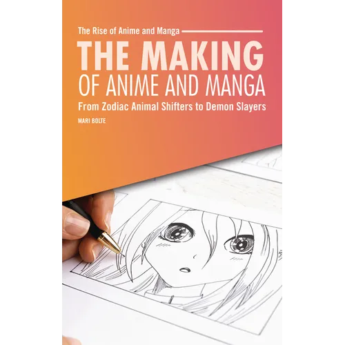The Making of Anime and Manga: From Zodiac Animal Shifters to Demon Slayers - Paperback