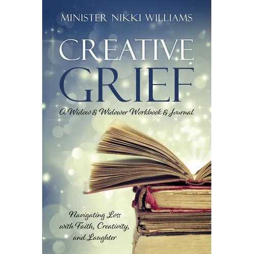 Creative Grief: A Widow & Widower Workbook and Journal - Paperback