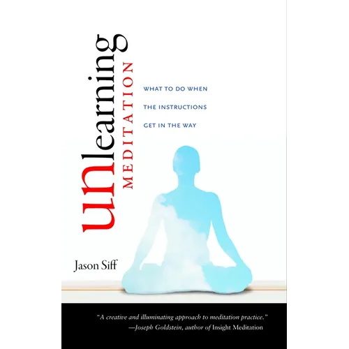 Unlearning Meditation: What to Do When the Instructions Get In the Way - Paperback