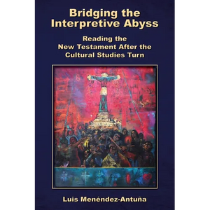 Bridging the Interpretive Abyss: Reading the New Testament after the Cultural Studies Turn - Paperback
