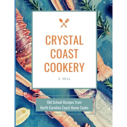 Crystal Coast Cookery: Old School Recipes from North Carolina Coast Home Cooks - Paperback